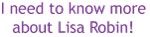 I need to know more about Lisa Robin